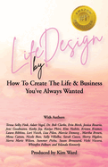 Life By Design: How To Create The Life and Business You've Always Wanted