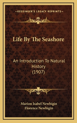 Life by the Seashore: An Introduction to Natural History (1907) - Newbigin, Marion Isabel, and Newbigin, Florence (Illustrator)