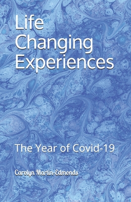 Life Changing Experiences: The Year of Covid-19 - Martin-Edmonds, Carolyn