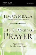 Life-Changing Prayer Bible Study Guide: Approaching the Throne of Grace