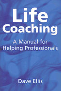 Life Coaching: A Manual for Helping Professional