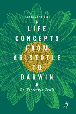 Life Concepts from Aristotle to Darwin: On Vegetable Souls - Mix, Lucas John