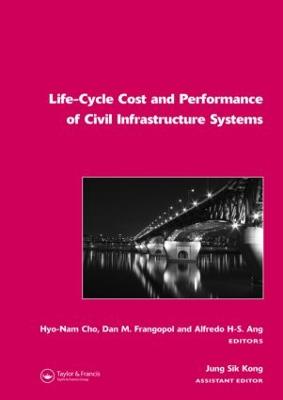 Life-Cycle Cost and Performance of Civil Infrastructure Systems - Cho, Hyo-Nam (Editor), and Frangopol, Dan M (Editor), and Ang, Alfredo H-S (Editor)