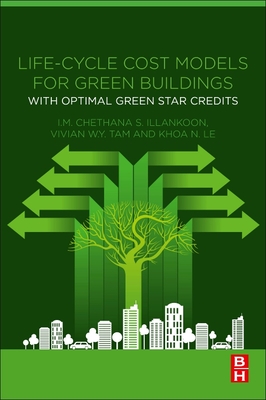 Life-Cycle Cost Models for Green Buildings: With Optimal Green Star Credits - Illankoon, I M Chethana S, and Tam, Vivian W Y, and Le, Khoa N