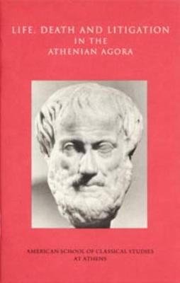 Life, Death, and Litigation in the Athenian Agora - Lang, Mabel