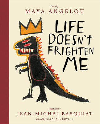 Life Doesn't Frighten Me: A Poetry Picture Book - Angelou, Maya, and Basquiat, Jean-Michel, and Boyers, Sara Jane