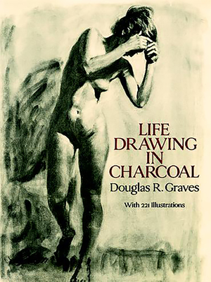 Life Drawing in Charcoal - Graves, Douglas R