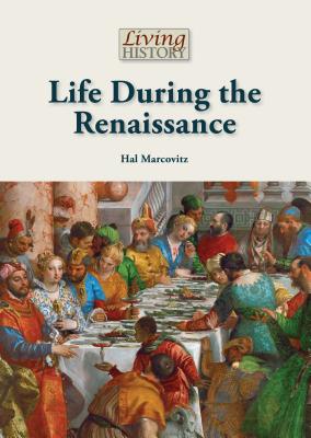 Life During the Renaissance - Marcovitz, Hal