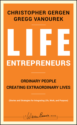 Life Entrepreneurs - Gergen, Christopher, and Vanourek, Gregg