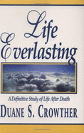 Life Everlasting: A Definitive Study of Life After Death