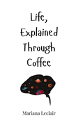 Life, Explained Through Coffee