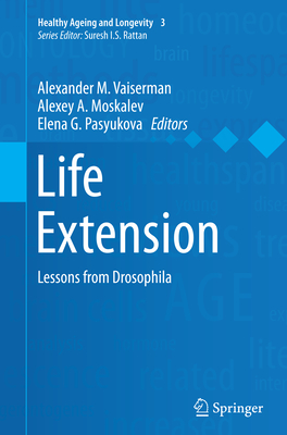 Life Extension: Lessons from Drosophila - Vaiserman, Alexander M (Editor), and Moskalev, Alexey A (Editor), and Pasyukova, Elena G (Editor)