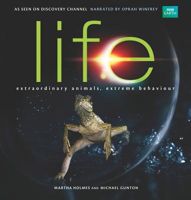 Life: Extraordinary Animals, Extreme Behaviour - Holmes, Martha, and Gunton, Michael, and Barrington, Rupert (Contributions by)
