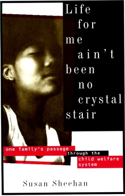 Life for Me Ain't Been No Crystal Stair: One Family's Passage Through the Child Welfare System - Sheehan, Susan