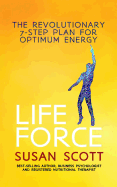 Life Force: The Revolutionary 7-Step Plan for Optimum Energy