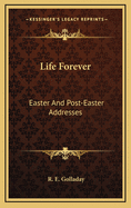 Life Forever: Easter and Post-Easter Addresses