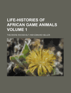 Life-Histories of African Game Animals Volume 1