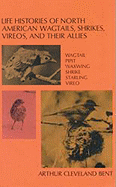 Life Histories of North American Wagtails, Shrikes, Vireos, and Their Allies - Bent, Arthur Cleveland