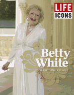Life Icons Betty White: The Illustrated Biography