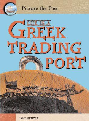 Life in a Greek Trading Port - Shuter, Jane