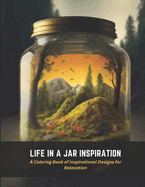 Life in a Jar Inspiration: A Coloring Book of Inspirational Designs for Relaxation