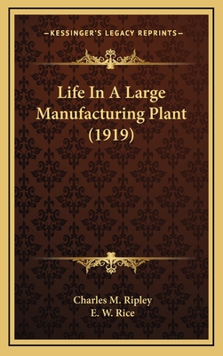 Life In A Large Manufacturing Plant (1919) - Ripley, Charles M, and Rice, E W (Introduction by)