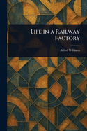 Life in a Railway Factory