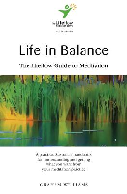 Life in Balance: The Lifeflow Guide to Meditation - Williams, Graham