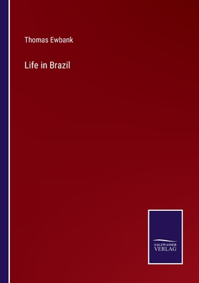 Life in Brazil - Ewbank, Thomas
