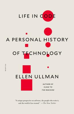 Life in Code: A Personal History of Technology - Ullman, Ellen
