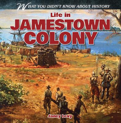 Life in Jamestown Colony - Levy, Janey