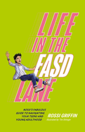Life in the Fasd Lane: Rossi's Fabulous Guide to Navigating Your Teens and Young Adulthood