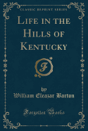 Life in the Hills of Kentucky (Classic Reprint)