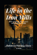 Life in the Iron Mills: With a biography, literary notes and key points for study