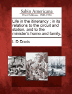 Life in the Itinerancy: In Its Relations to the Circuit and Station, and to the Minister's Home and Family.