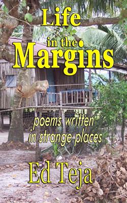 Life in the Margins: Poems written in strange places - Teja, Ed