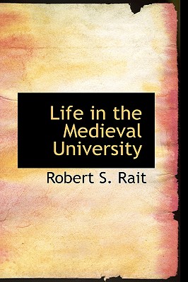 Life in the Medieval University - Rait, Robert S