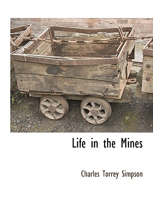 Life in the Mines - Simpson, Charles Torrey