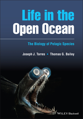 Life in the Open Ocean: The Biology of Pelagic Species - Torres, Joseph J., and Bailey, Thomas G.
