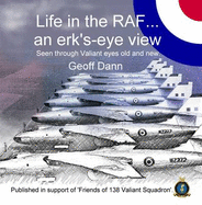 Life in the RAF... an Erk's-eye View: Seen Through Valiant Eyes Old and New