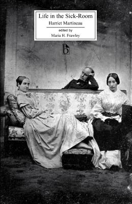 Life in the Sick-Room - Martineau, Harriet, and Frawley, Maria H (Editor)