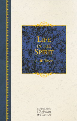 Life in the Spirit - Tozer, A W