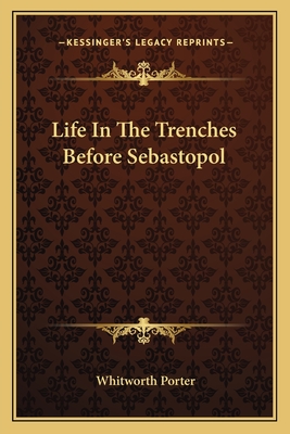 Life In The Trenches Before Sebastopol - Porter, Whitworth