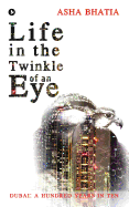 Life in the Twinkle of an Eye: Dubai: A Hundred Years in Ten