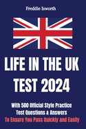 Life in the UK Test 2024: With 500 Official Style Practice Test Questions and Answers - To Ensure You Pass Quickly and Easily