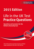 Life in the UK Test: Practice Questions 2015: Questions and Answers for the British Citizenship Test
