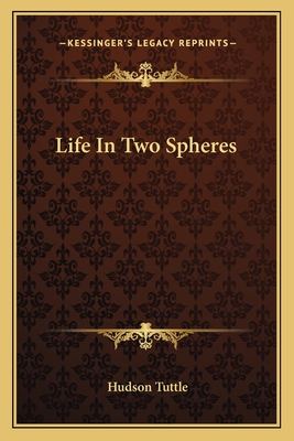 Life In Two Spheres - Tuttle, Hudson