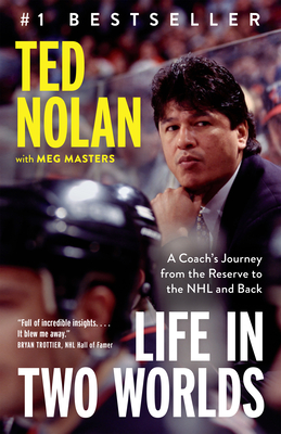 Life in Two Worlds: A Coach's Journey from the Reserve to the NHL and Back - Nolan, Ted, and Masters, Meg