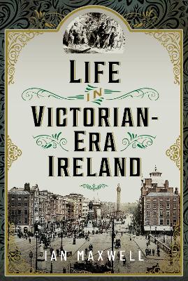 Life in Victorian Era Ireland - Maxwell, Ian