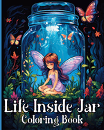 Life Inside Jar Coloring Book: Amazing Coloring Illustrations for Adults Relaxation and Anxiety Relief